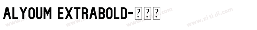 Alyoum ExtraBold字体转换 Alyoum ExtraBold字体转换